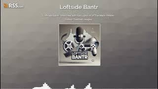Loftside Bantr- Interview with Sal Lupoli Jr of The Mass Pirates- Indoor Football League