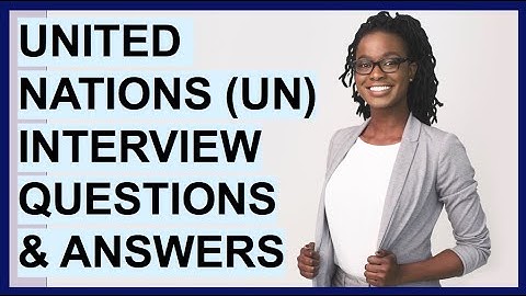 UNITED NATIONS (UN) INTERVIEW QUESTIONS & ANSWERS! (UNICEF Competency Based Interview Questions!)