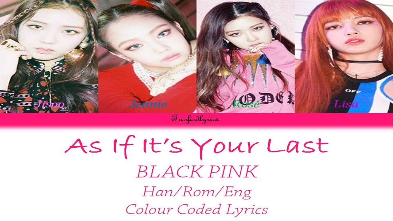BLACKPINK - 마지막처럼(As If It’s Your Last) Colour Coded Lyrics (Han/Rom
