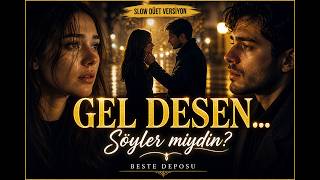 Gel Desen – Slow Düet Versiyon 💔 | Beste Deposu (Duygusal Şarkı)