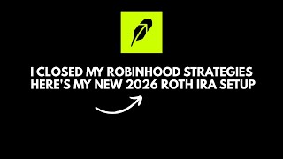I Closed My Robinhood Strategies. Here's My New 2026 Roth IRA Setup