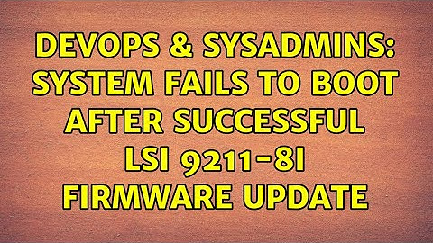 DevOps & SysAdmins: System fails to boot after successful LSI 9211-8i firmware update
