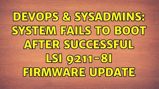 DevOps & SysAdmins: System fails to boot after successful LSI 9211-8i firmware update Net Worth