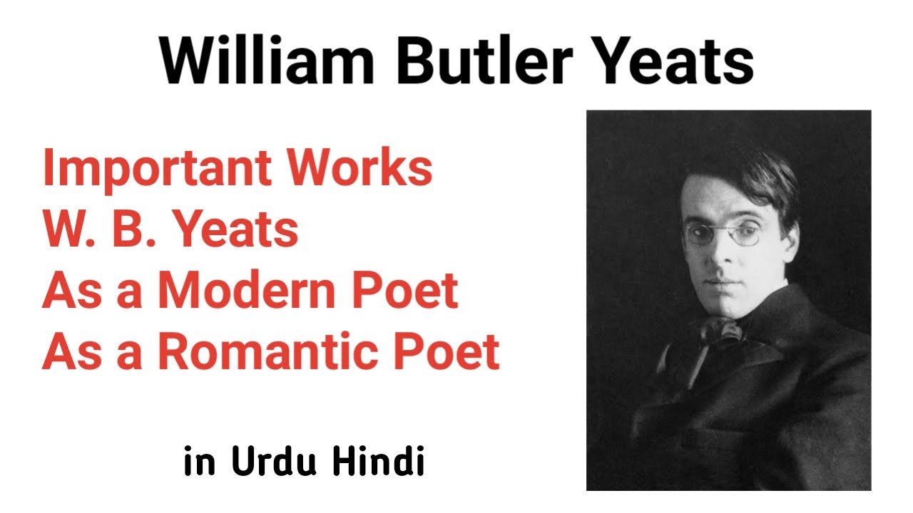 W B Yeats Detail Explanation In Hindi Urdu | William Butler Yeats As A  Modern Poet And Romantic Poet - Youtube