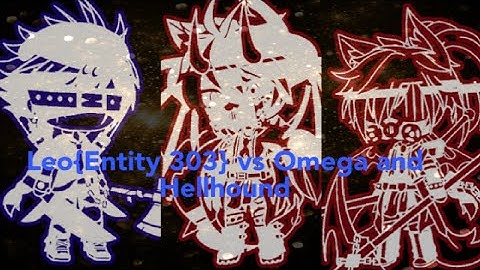 Leo{Entity 303} vs Hellhound and Omega