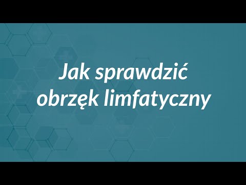 Jak sprawdzić, czy mamy obrzęk limfatyczny?