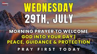 Wednesday, July 29th | Morning Prayer to Welcome God into Your Day | Peace, Guidance & Protection