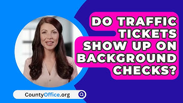 Do Traffic Tickets Show Up On Background Checks? - CountyOffice.org