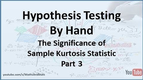 Hypothesis Testing by Hand: The Significance of a Sample Kurtosis Statistic - Part 3