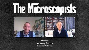 The Microscopists interviews Jeremy Farrar (Wellcome)