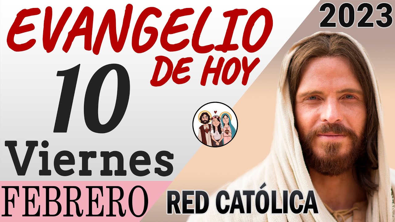 Evangelio de Hoy Viernes 10 de Febrero de 2023 REFLEXIÓN Red