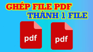 Cách Ghép File PDF  Thành 1 File Duy Nhất