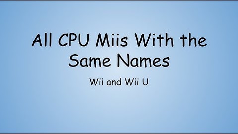 All CPU Miis With the Same Names (Wii and Wii U)