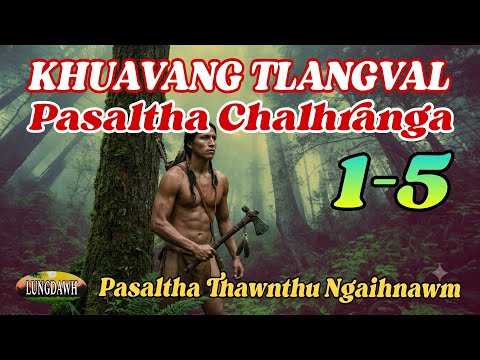 KHUAVANG TLANGVAL PASALTHA CHALHRANGA: 1-5