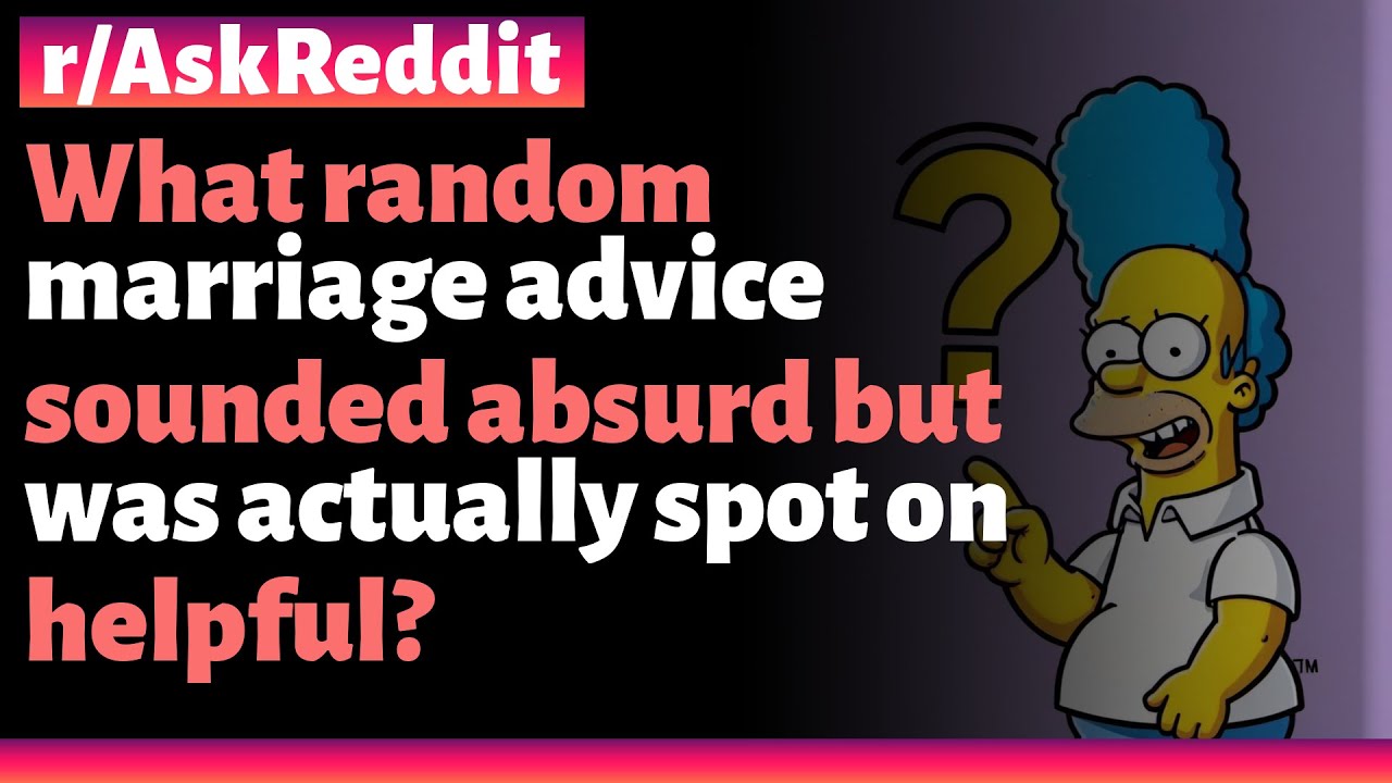 r/AskReddit | What random marriage advice sounded absurd but was ...