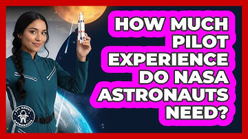 How Much Pilot Experience Do NASA Astronauts Need?