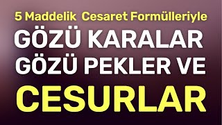 Gözü Karaların 5 Maddelik Göz Dolduran Şahane Cesaret Formülü