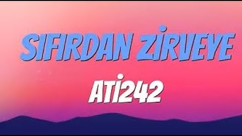 ATİ242 - SIFIRDAN ZİRVEYE (sözleri / lyrics video)