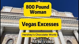 Hershey’s Chocolate World:  Vegas Excess  800 Pound Woman