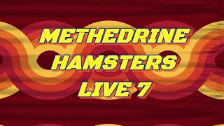 The Methedrine Hamsters Live 7