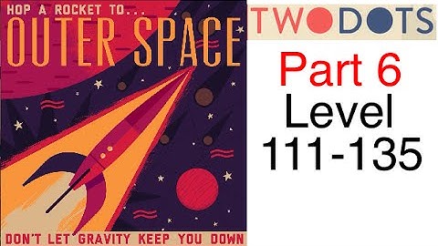 Two Dots: Part 6 - Outer Space (Level 111-135) Complete Walkthrough