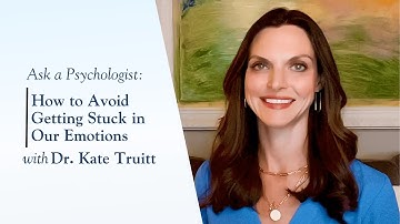 How to Avoid Getting Stuck in Our Emotions with Dr. Kate Truitt