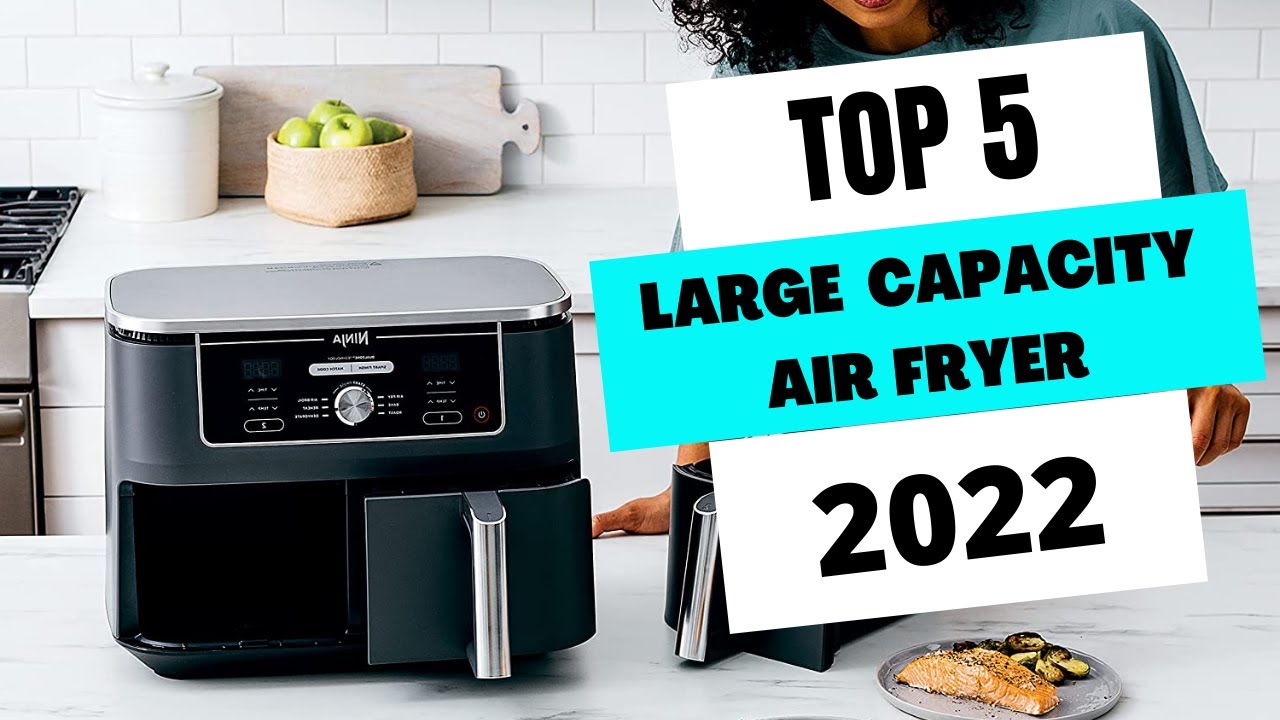 Best Large Capacity Air Fryer Reviews 2022 ** ✓ 