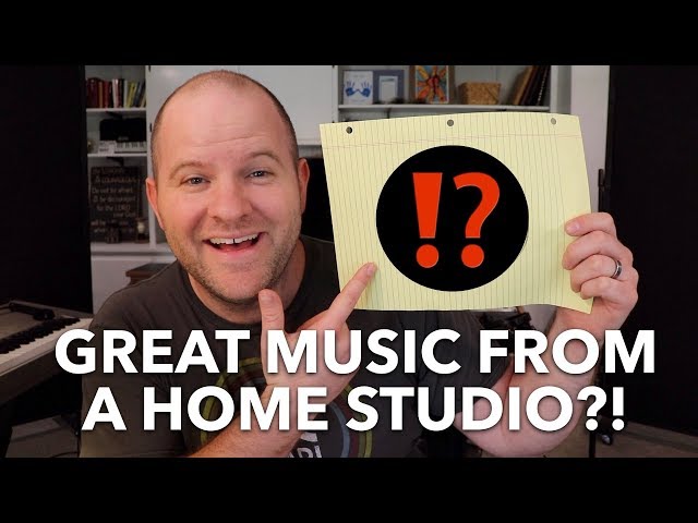 Can you REALLY make great sounding music in a home studio? 