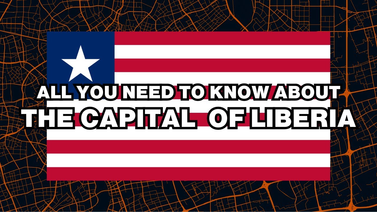 What is the capital of Liberia? Explained