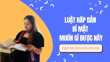 Luật Hấp Dẫn Bí Mật Muốn Gì Được Nấy | PHAN THỊ NGỌC HÂN Official
