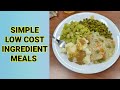SIMPLE LOW COST INGREDIENT MEALS