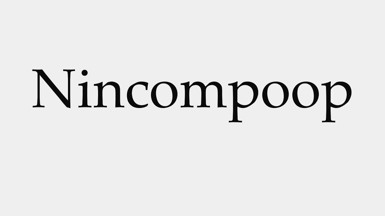 How To Pronounce Nincompoop