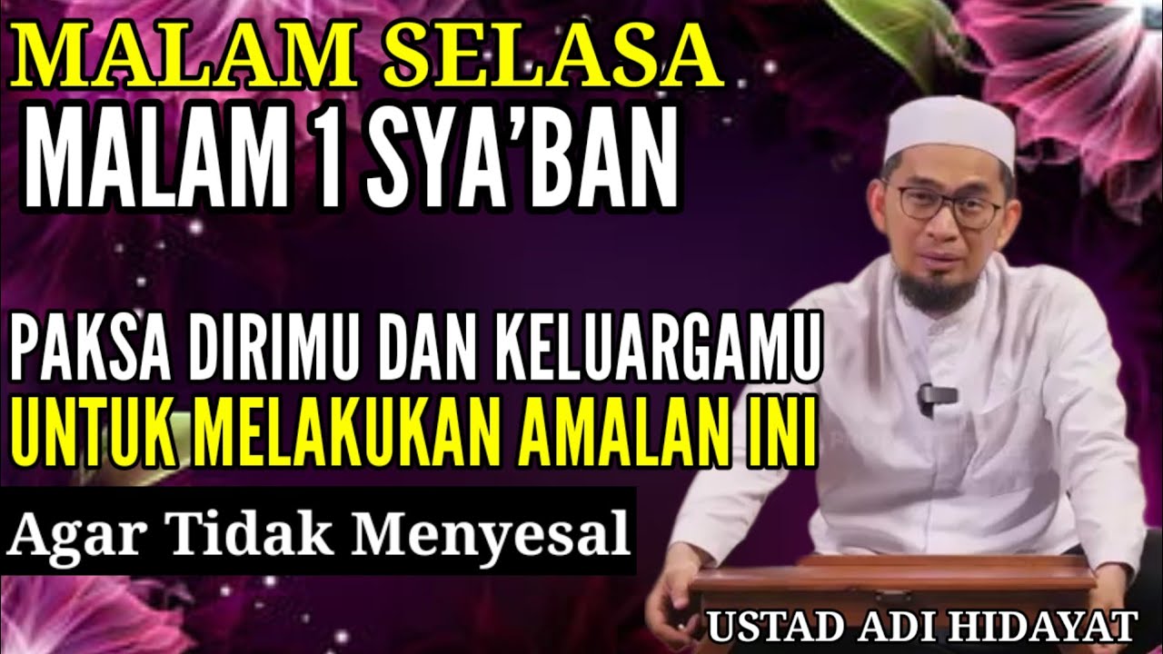 Malam Selasa 1 Sya'ban Paksa Dirimu Untuk Melakukan Hal ini - Ustad Adi Hidayat