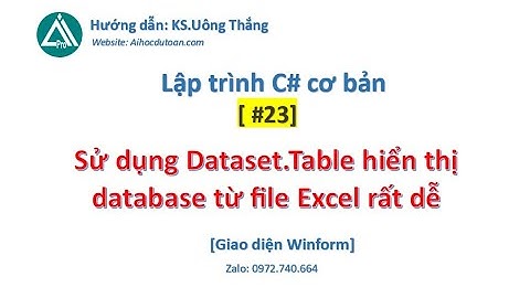 #23 Lập trình đọc database từ Excel [P 3 Hiện thị bằng Dataset]