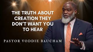 The Truth About Creation They Don’t Want You to Hear | Voddie Baucham's Messages