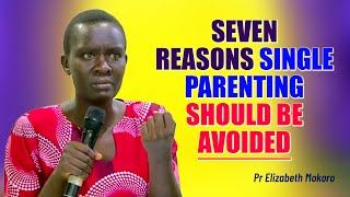 SEVEN REASONS SINGLE PARENTING SHOULD BE AVOIDED - PASTOR ELIZABETH MOKORO