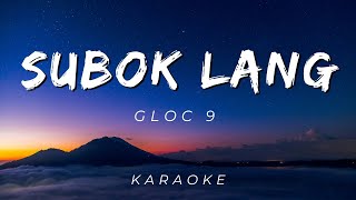 SUBOK LANG BY GLOC 9 | KARAOKE VERSION