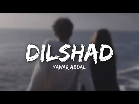 Yawar Abdal - Dilshad (lyrics)