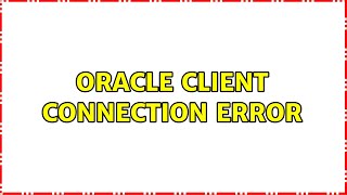 Famous ORACLE Client connection error Profile