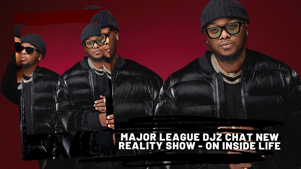 Major League DJZ chat new reality show - On Inside Life