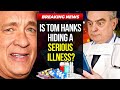 Is tom hanks hiding a serious illness  celebrity news