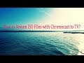 How to Stream ISO Files with Chromecast to TV?