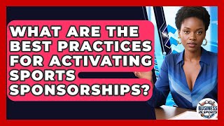 What Are the Best Practices for Activating Sports Sponsorships? | Business In Sports News