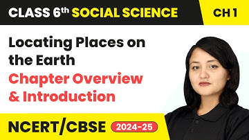 Locating Places on the Earth - Chapter Overview & Introduction | Class 6 Social Science Ch 1 | CBSE