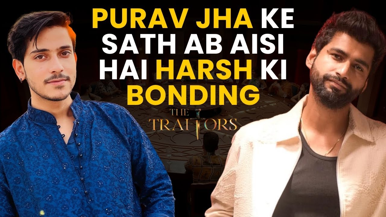 The Traitors Special: Harsh Gujral Shares His Equation with Purav ...