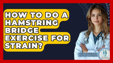 How To Do A Hamstring Bridge Exercise For Strain? - Orthopedic Support Network
