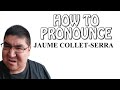 How to Pronounce Jaume Collet-Serra