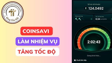 Làm Nhiệm Vụ Để Tăng Tốc Độ Khai Thác COINSAVI l Blog Của Hải