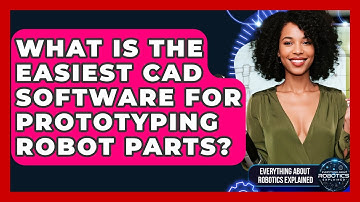 What Is The Easiest CAD Software For Prototyping Robot Parts? - Everything About Robotics Explained