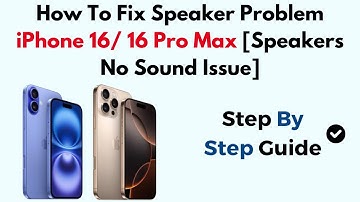 How To Fix Speaker Problem iPhone 16/ 16 Pro Max [Speakers No Sound Issue]